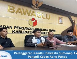 Pelanggaran Pemilu, Bawaslu Sumenep Akan Panggil Kades Aeng Panas